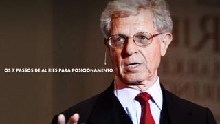 OS 7 PASSOS DE AL RIES PARA POSICIONAMENTO
 