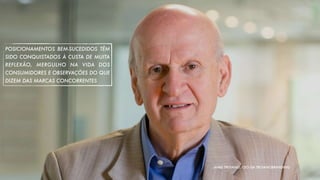 POSICIONAMENTOS BEM-SUCEDIDOS TÊM
SIDO CONQUISTADOS À CUSTA DE MUITA
REFLEXÃO, MERGULHO NA VIDA DOS
CONSUMIDORES E OBSERVAÇÕES DO QUE
DIZEM DAS MARCAS CONCORRENTES
JAIME TROIANO, CEO DA TROIANOBRANDING
 