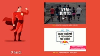 NIKE: DESAFIO, DISCIPLINA, LUGAR MELHOR
RED BULL: RESPONSABILIADE SOCIAL,ÉTICA
 
