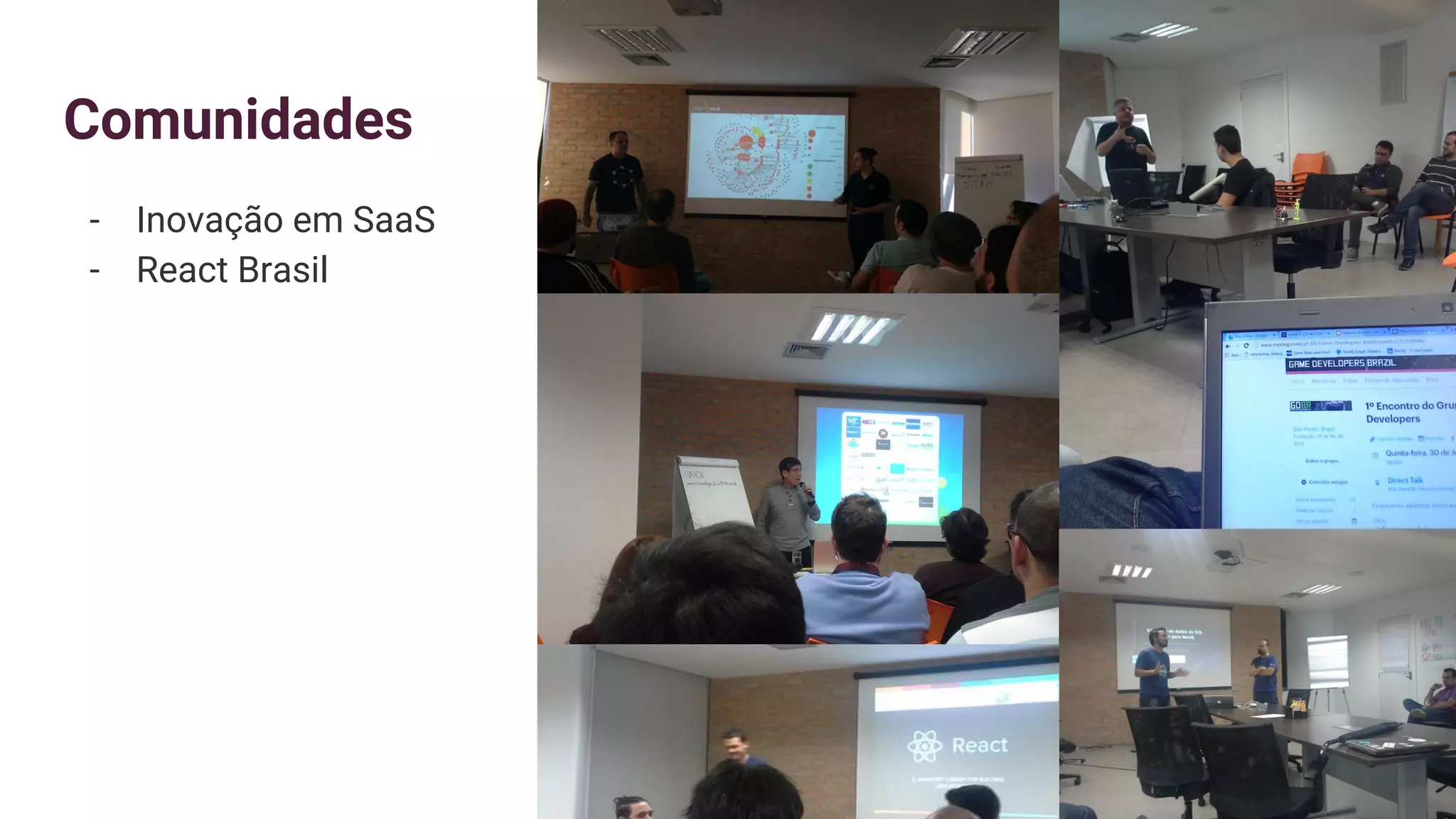 Comunidades
- Inovação em SaaS
- React Brasil
 