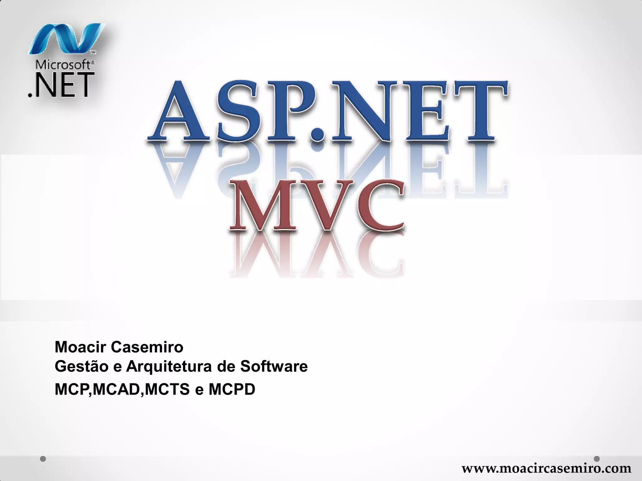 Moacir Casemiro Gestão e Arquitetura de Software MCP,MCAD,MCTS e MCPD www.moacircasemiro.com 