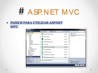 # A SP.N ET M VC
• PASSOS PARA UTILIZAR ASP.NET
  MVC
 
