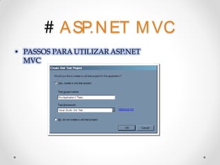 # A SP.N ET M VC
• PASSOS PARA UTILIZAR ASP.NET
  MVC
 