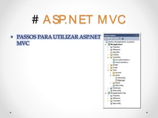 # A SP.N ET M VC
• PASSOS PARA UTILIZAR ASP.NET
  MVC
 