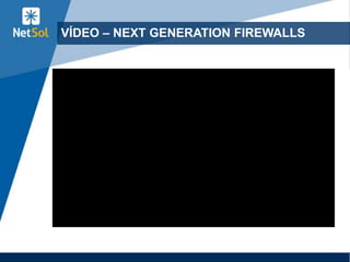 VÍDEO – NEXT GENERATION FIREWALLS
 