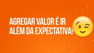 agregarvaloréir
alémdaexpectativa! 😉
 