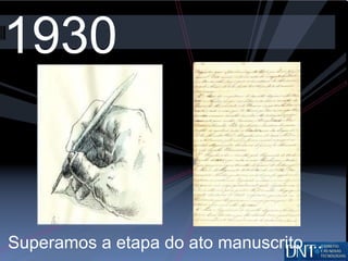 1930 Superamos a etapa do ato manuscrito ... 