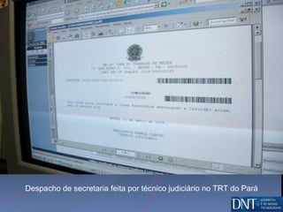 Despacho de secretaria feita por técnico judiciário no TRT do Pará 