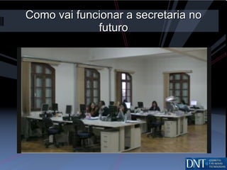 Como vai funcionar a secretaria no futuro 