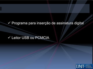 Programa para inserção de assinatura digital Leitor USB ou PCMCIA 