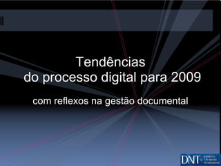 Tendências  do processo digital para 2009 com reflexos na gestão documental 