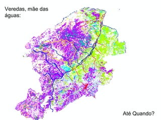 Até Quando?
Veredas, mãe das
águas:
 