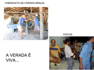 FABRIQUETA DE FARINHA BRAÇAL
FESTAS
A VERADA É
VIVA...
 
