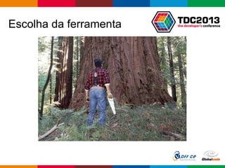 Globalcode – Open4education
Escolha da ferramenta
 