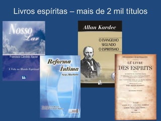 Livros espíritas – mais de 2 mil títulos
 