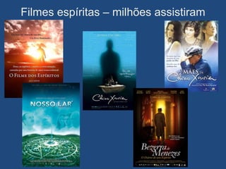 Filmes espíritas – milhões assistiram
 