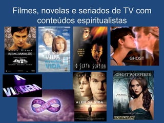 Filmes, novelas e seriados de TV com
      conteúdos espiritualistas



                              GHOST
 