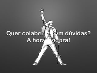 Quer colaborar com dúvidas?
A hora é agora!
 