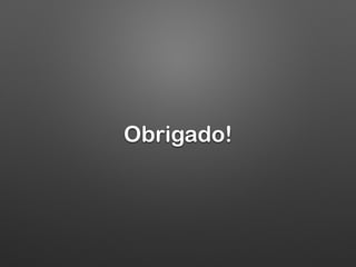 Obrigado!
 
