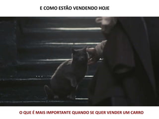 E COMO ESTÃO VENDENDO HOJE
O QUE É MAIS IMPORTANTE QUANDO SE QUER VENDER UM CARRO
 