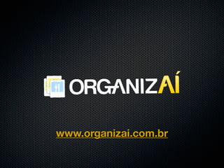 www.organizai.com.br
 