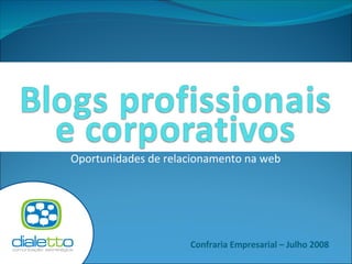 Oportunidades de relacionamento na web Confraria Empresarial – Julho 2008 