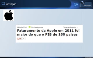  Inovação




             www.titecnologia.net
 