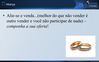 Aliança


 • Alie-se e venda...(melhor do que não vender é
   outro vender e você não participar de nada) –
   componha a sua oferta!




                                                   www.titecnologia.net
 