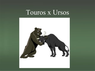Touros x Ursos 