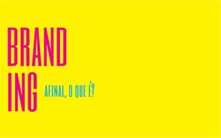 brand 
ing afinal, o que é? 
 