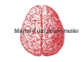 Marca é um pouco razão
 