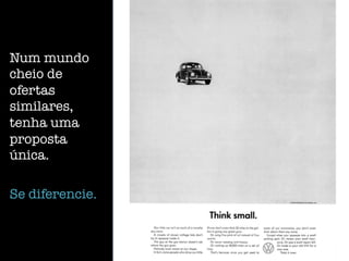 Num mundo
cheio de
ofertas
similares,
tenha uma
proposta
única.

Se diferencie.
 