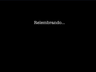 Relembrando…

 