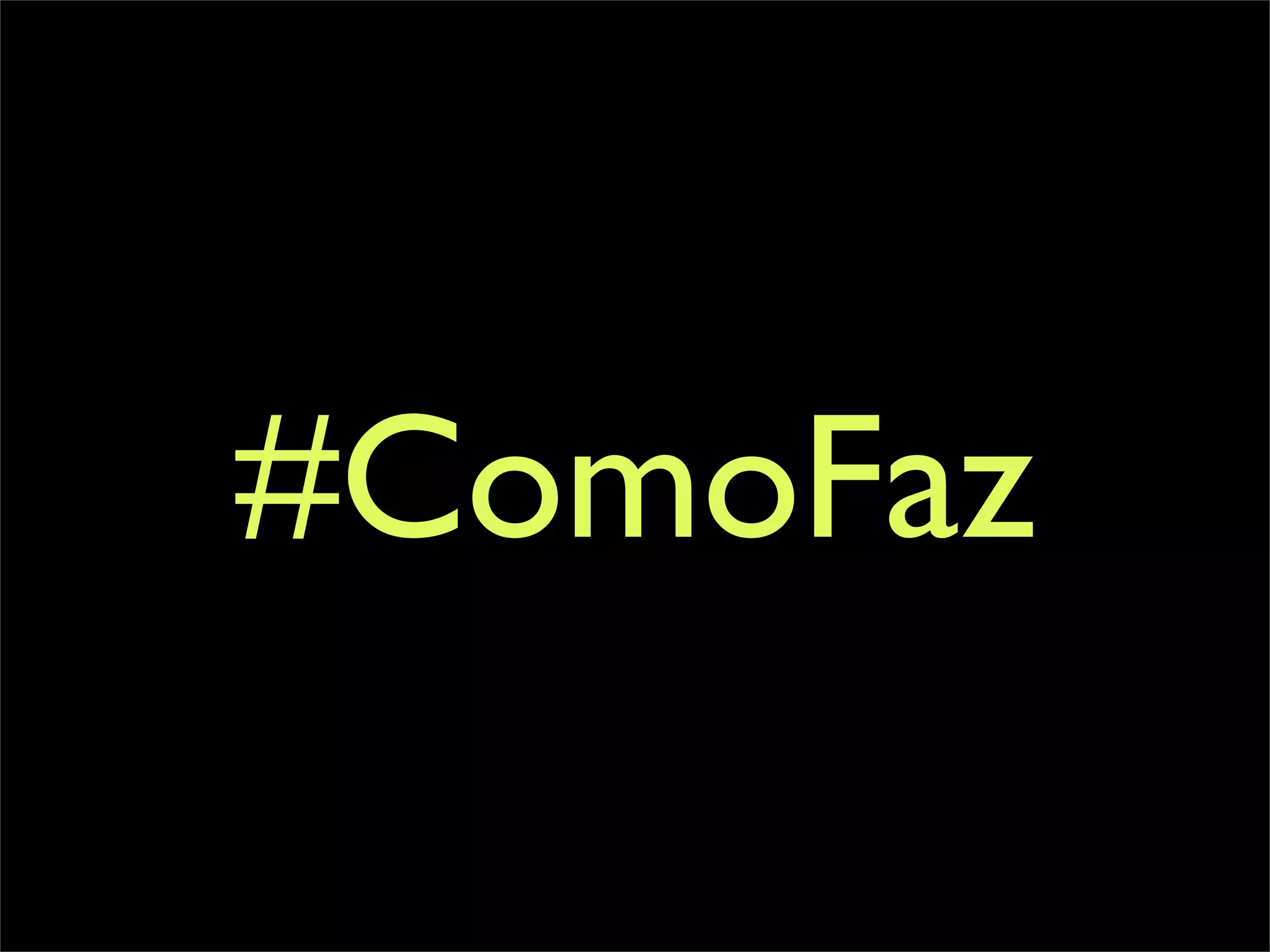 #ComoFaz
 