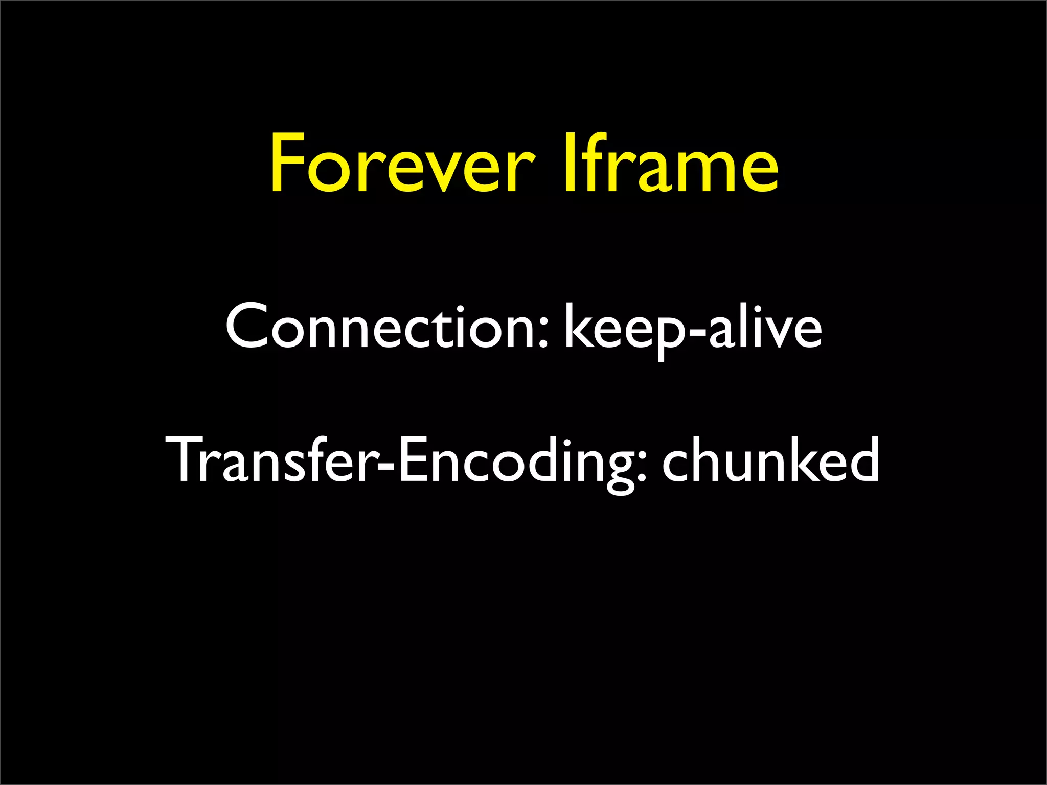 Forever Iframe
  Connection: keep-alive

Transfer-Encoding: chunked
 