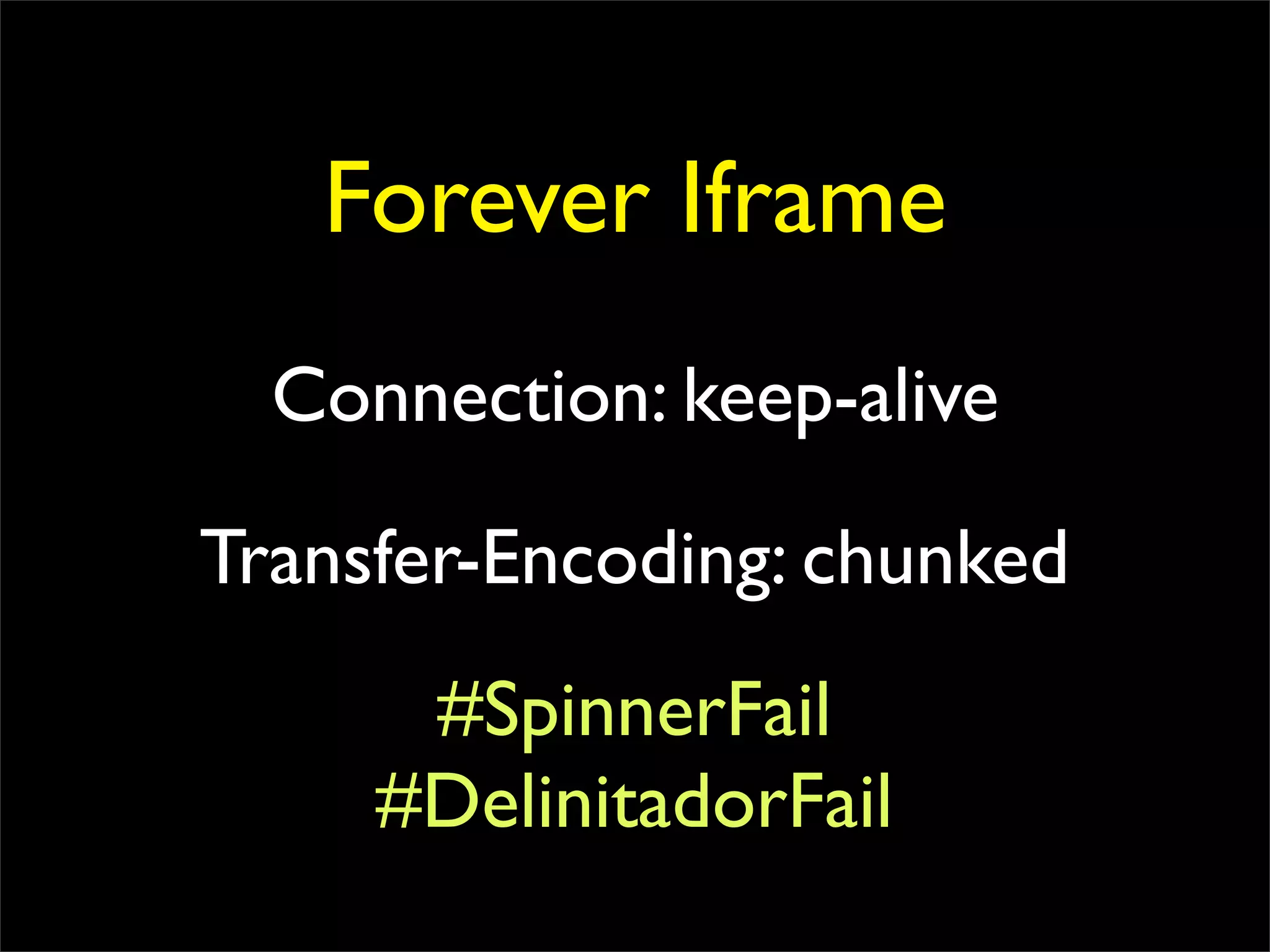 Forever Iframe
  Connection: keep-alive

Transfer-Encoding: chunked
      #SpinnerFail
     #DelinitadorFail
 