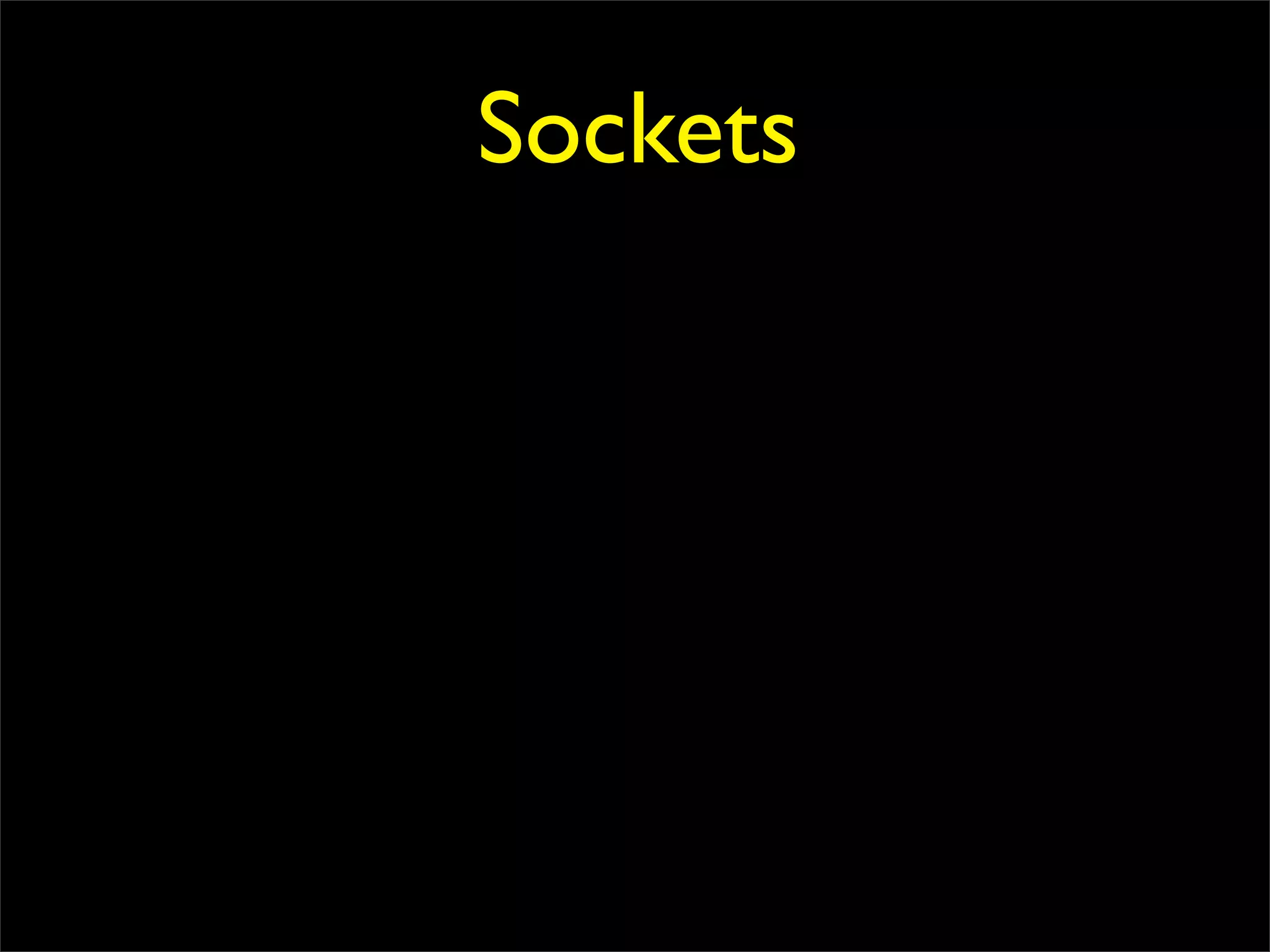 Sockets
 
