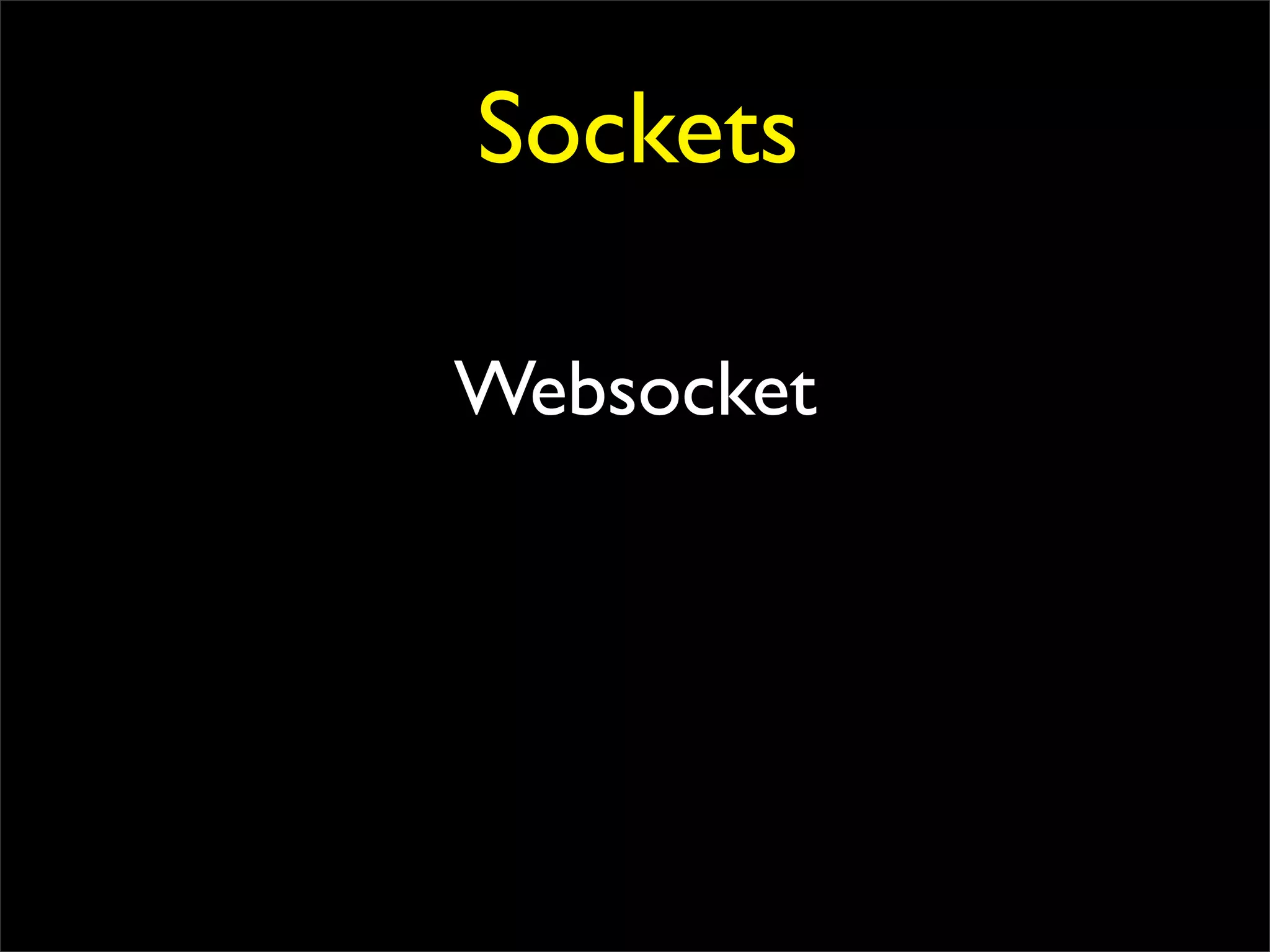 Sockets

Websocket
 