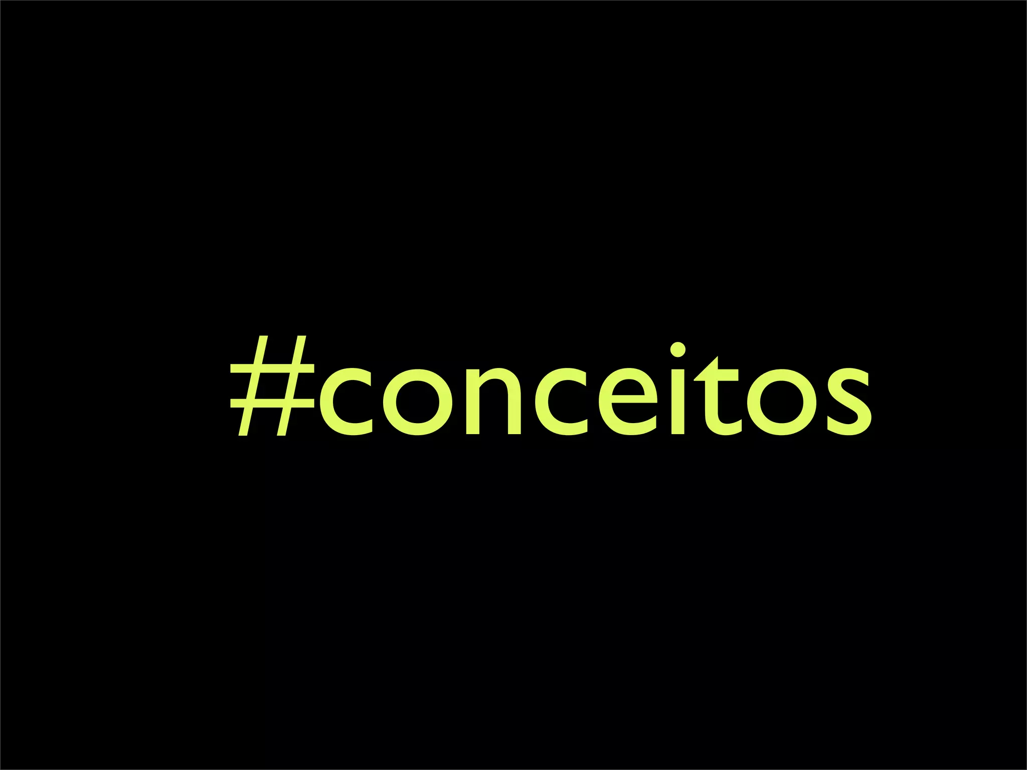 #conceitos
 
