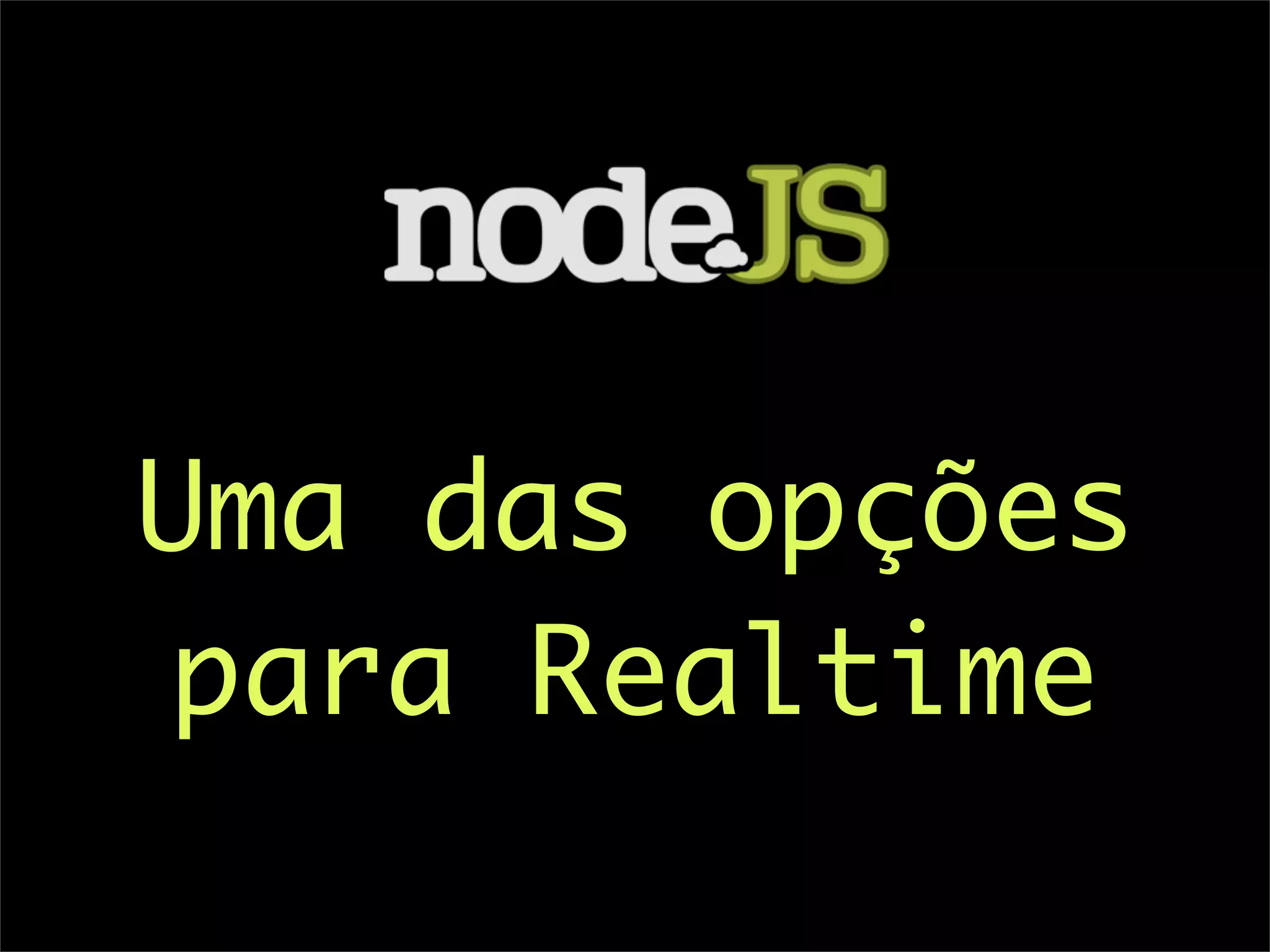 Uma das opções
para Realtime
 
