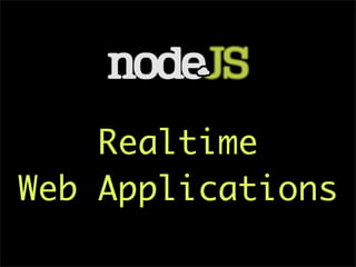 Realtime
Web Applications
 