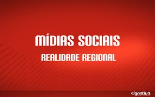 MÍDIAS SOCIAIS
 Realidade Regional
 