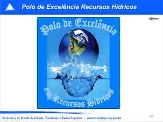 Polo de Excelência Recursos Hídricos




                                       69
 