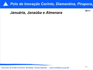 Polo de Inovação Corinto, Diamantina, Pirapora, Januária, Janaúba e Almenara 