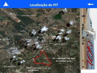 Confins Intl Airport CEMIG´s Substation 2 x 300 MVA PIT – Industrial Tech Park 3,4 millions sq m. Highway MG-010 Belo Hori...