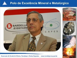 Polo de Excelência Mineral e Metalúrgico




                                           107
 