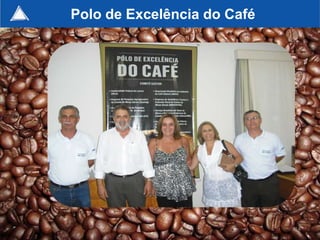 Polo de Excelência do Café




                             114
 