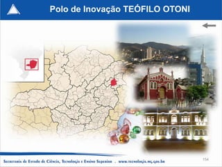 Polo de Inovação TEÓFILO OTONI




                                 154
 