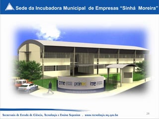 Sede da Incubadora Municipal de Empresas “Sinhá Moreira”




                                                   28
 
