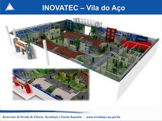 INOVATEC – Vila do Aço
 
